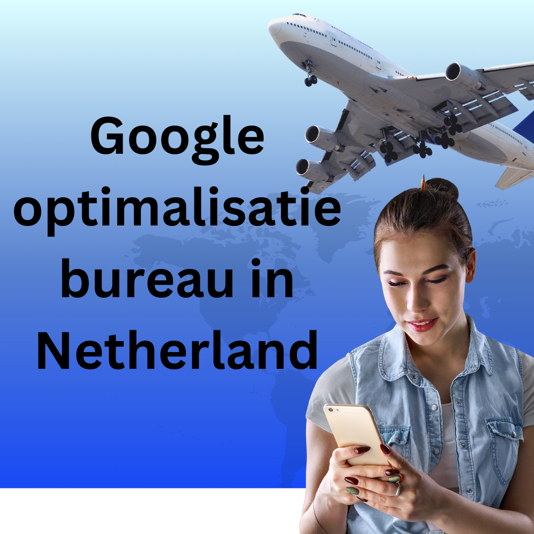 Google optimalisatie bureau in Netherland