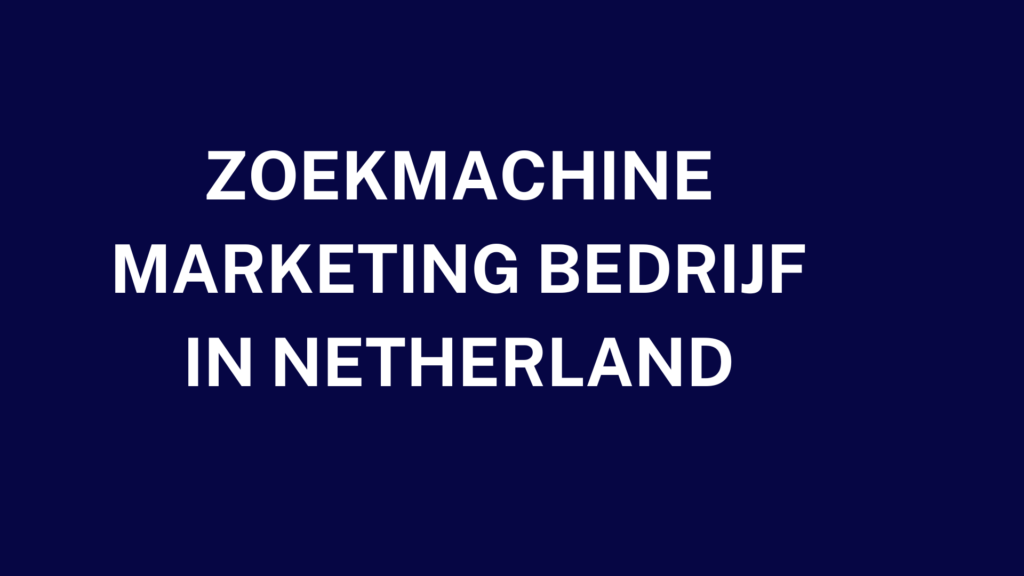 Zoekmachine marketing bedrijf  in Netherland