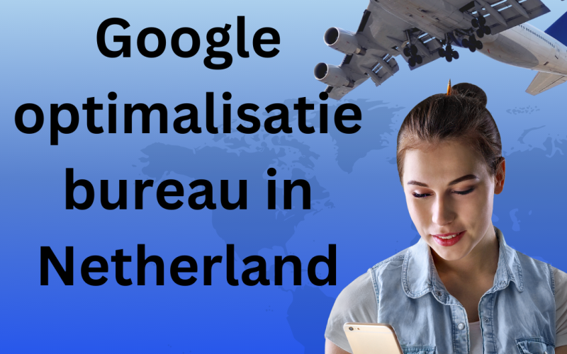 Google optimalisatie bureau in Netherland